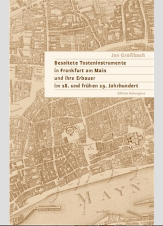 Book, Besaitete Tasteninstrumente in Frankfurt am Main und ihre Erbauer im 18. und frühen 19. Jahrhundert, Jan Großbach, 2012